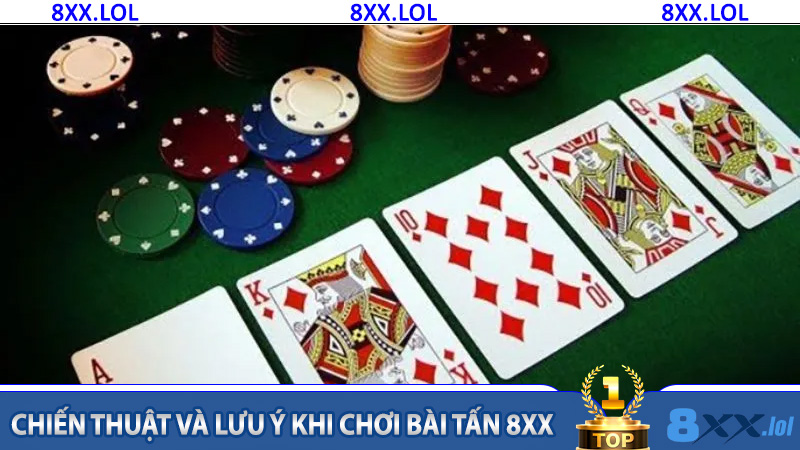 Chiến thuật và lưu ý khi chơi Bài Tấn 8XX