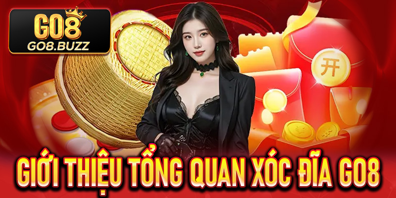 Giới thiệu tổng quan Xóc Đĩa Go8