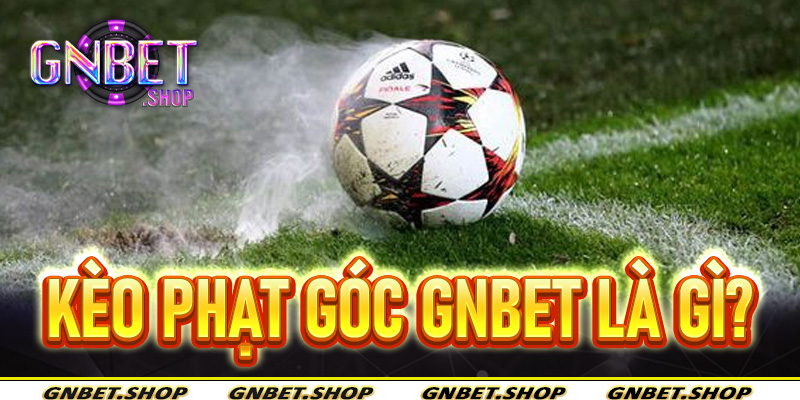 Kèo phạt góc Gnbet là gì?