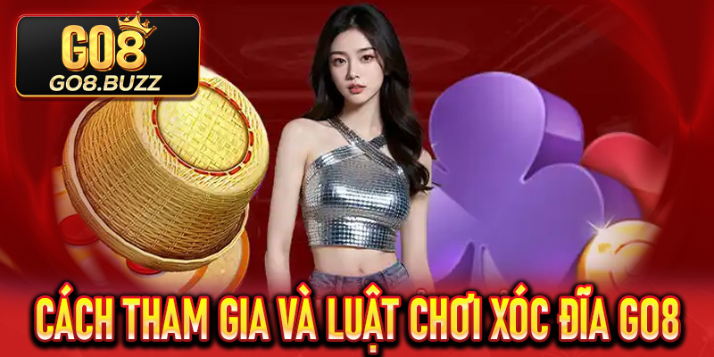 Cách tham gia và luật chơi Xóc Đĩa Go8