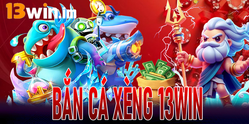 Bắn Cá Xèng 13Win