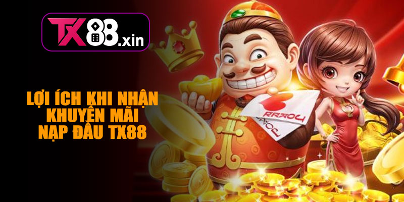 Lợi Ích Khi Nhận Khuyến Mãi Nạp Đầu TX88