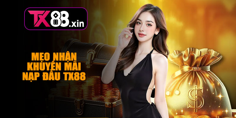 Mẹo Nhận Khuyến Mãi Nạp Đầu TX88