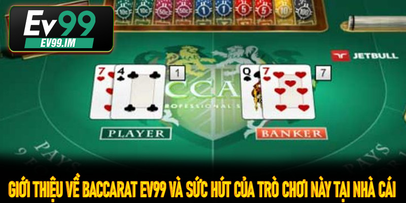 Giới thiệu về Baccarat Ev99 và sức hút của trò chơi này tại nhà cái