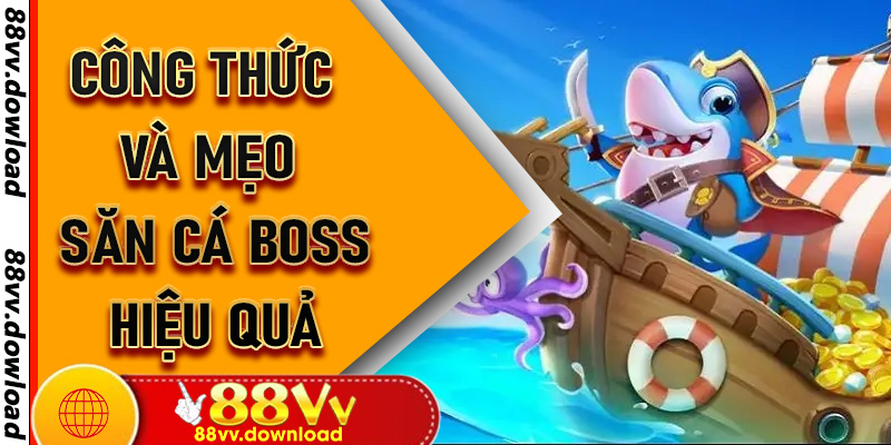 Công thức và mẹo săn cá boss hiệu quả