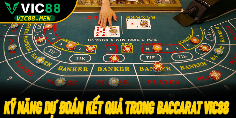 Kỹ năng dự đoán kết quả trong Baccarat Vic88