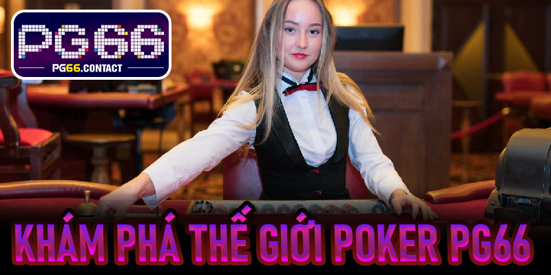 Khám phá thế giới Poker PG66 từ những bước đầu tiên