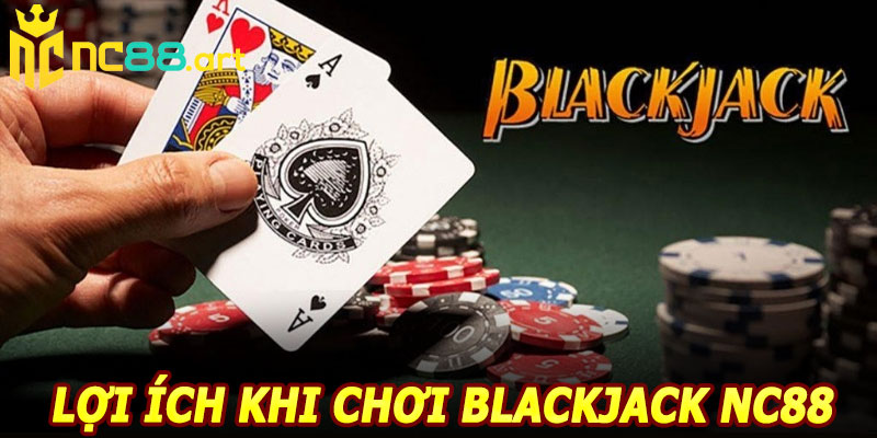 Lợi ích khi chơi Blackjack NC88