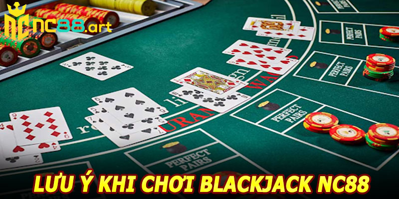 Lưu ý khi chơi Blackjack NC88
