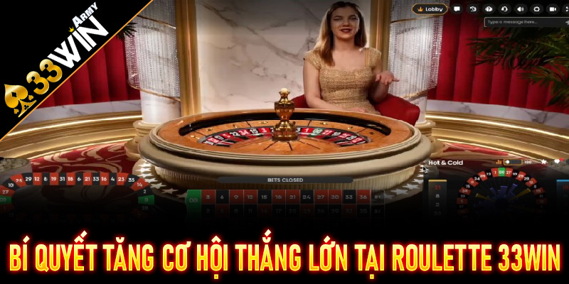 Bí quyết tăng cơ hội thắng lớn tại Roulette 33Win