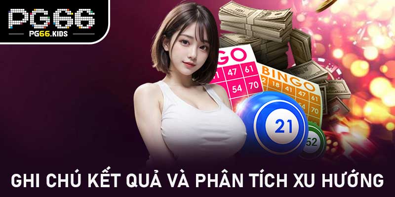 Ghi chú kết quả và phân tích xu hướng